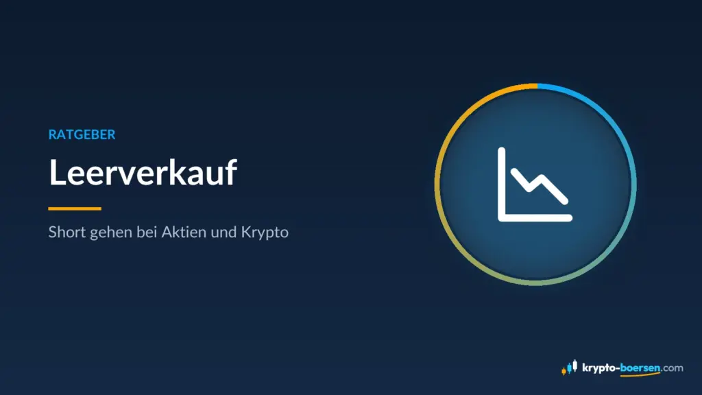 Leerverkauf: So funktioniert Short Selling – Ablauf, Risiken und Regeln